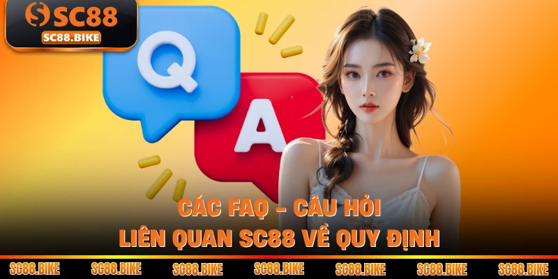Các FAQ - Câu hỏi liên quan SC88 về quy định