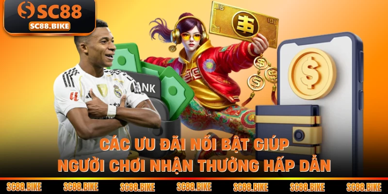 Các ưu đãi nổi bật giúp người chơi nhận thưởng hấp dẫn