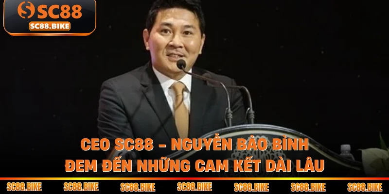 CEO SC88 - Nguyễn Bảo Bình đem đến những cam kết dài lâu