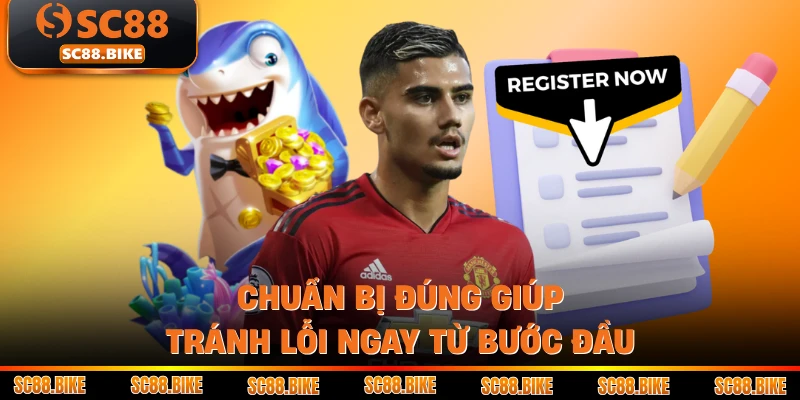 Chuẩn bị đúng giúp tránh lỗi ngay từ bước đầu