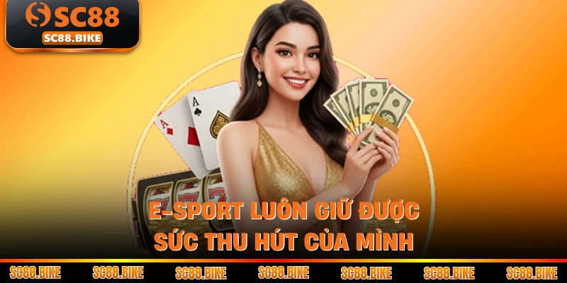 E-sport luôn giữ được sức thu hút của mình
