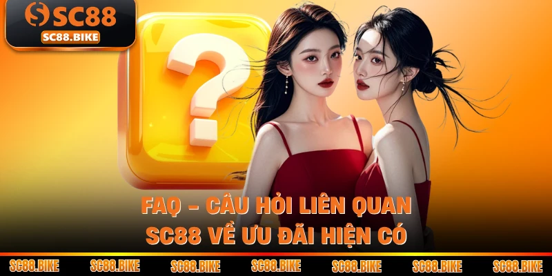 FAQ - Câu hỏi liên quan SC88 về ưu đãi hiện có