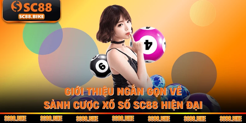 Giới thiệu ngắn gọn về sảnh cược xổ số SC88 hiện đại