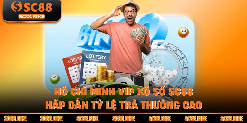 Hồ Chí Minh VIP Xổ Số SC88 Hấp Dẫn Tỷ Lệ Trả Thưởng Cao