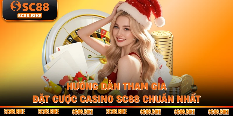Hướng dẫn tham gia đặt cược Casino SC88 chuẩn nhất