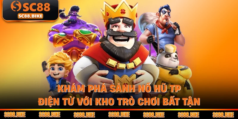 Khám Phá Sảnh Nổ Hũ TP Điện Tử Với Kho Trò Chơi Bất Tận