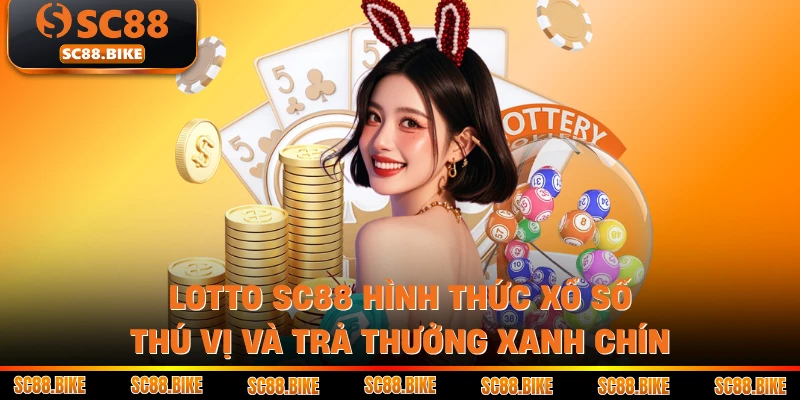 Lotto SC88 Hình Thức Xổ Số Thú Vị Và Trả Thưởng Xanh Chín