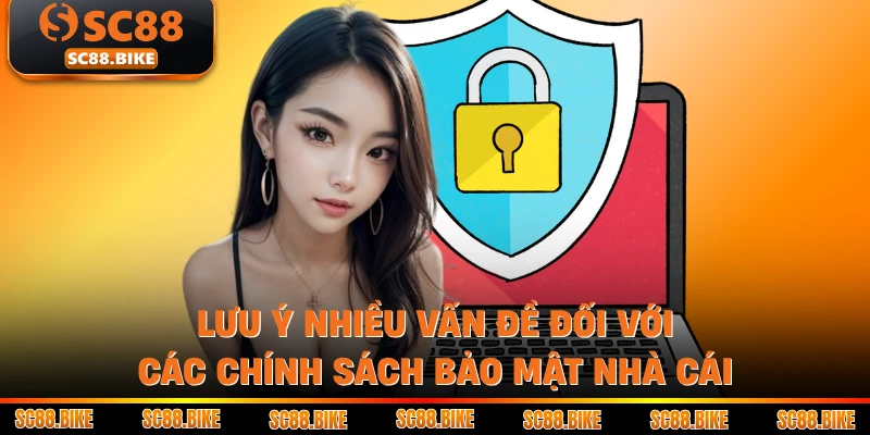 Lưu ý nhiều vấn đề đối với các chính sách bảo mật nhà cái