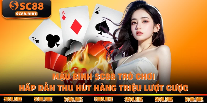 Mậu Binh SC88 Trò Chơi Hấp Dẫn Thu Hút Hàng Triệu Lượt Cược
