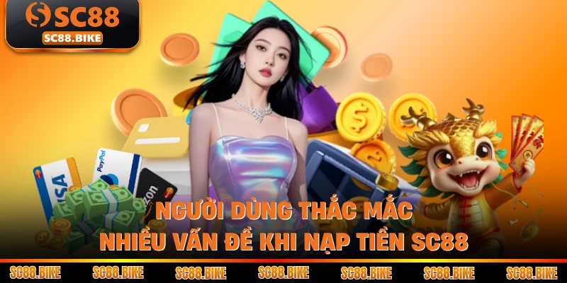 Người dùng thắc mắc nhiều vấn đề khi nạp tiền SC88