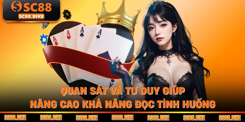 Quan sát và tư duy giúp nâng cao khả năng đọc tình huống