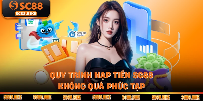 Quy trình nạp tiền SC88 không quá phức tạp