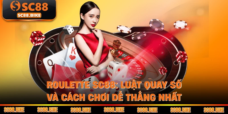 Roulette SC88: Luật Quay Số Và Cách Chơi Dễ Thắng Nhất