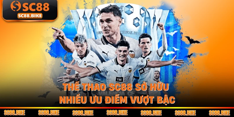 Thể thao SC88 sở hữu nhiều ưu điểm vượt bậc