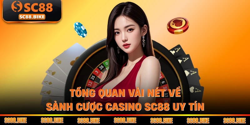 Tổng quan vài nét về sảnh cược casino SC88 uy tín