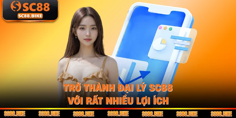 Trở thành đại lý SC88 với rất nhiều lợi ích